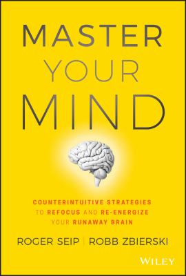 Master your mind : counterintuitive strategies to refocus and re-energize your runaway brain  cover image cdn