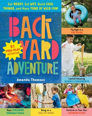 Backyard adventure : get messy, get wet, build cool things, and have tons of wild fun! : 51 free-play activities  cover image cdn