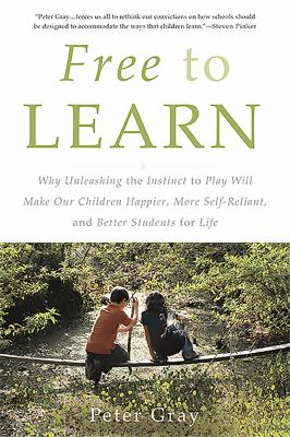 Free to learn : why unleashing the instinct to play will make our children happier, more self-reliant, and better students for life  cover image cdn