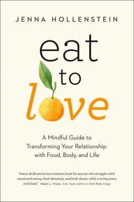 Eat to love : a mindful guide to transforming your relationship with food, body, and life  cover image cdn