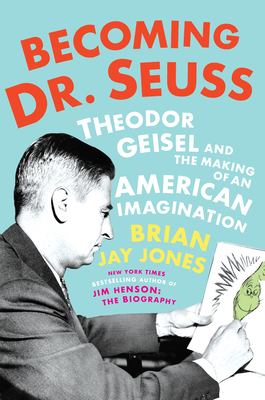 Becoming Dr. Seuss : Theodor Geisel and the making of an American imagination  cover image cdn
