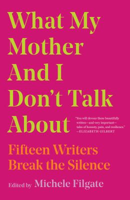 What my mother and I don't talk about : fifteen writers break the silence  cover image cdn