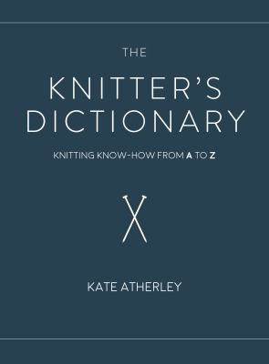 The knitter's dictionary : knitting know-how from a to z  cover image cdn