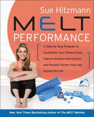MELT performance : a step-by-step program to accelerate your fitness goals, improve balance and control, and prevent chronic pain and injuries for life  cover image cdn