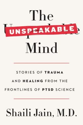 The unspeakable mind : stories of trauma and healing from the frontlines of PTSD science  cover image cdn