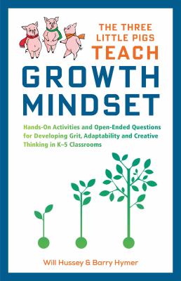 The three little pigs teach growth mindset : hands-on activities and open-ended questions for developing grit, adaptability and creative thinking in K-5 classrooms  cover image cdn