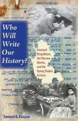 Who will write our history? : Emanuel Ringelblum, the Warsaw Ghetto, and the Oyneg Shabes Archive  cover image cdn