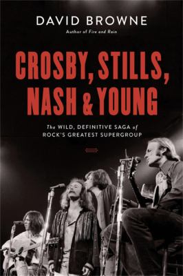 Crosby, Stills, Nash & Young : the wild, definitive saga of rock's greatest supergroup  cover image cdn