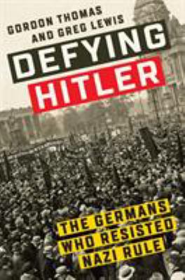 Defying Hitler : the Germans who resisted Nazi rule cover image
