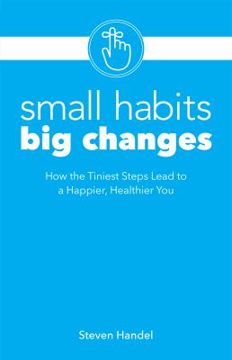 Small habits, big changes : how the tiniest steps lead to a happier, healthier you  cover image cdn