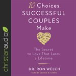 10 choices successful couples make. The Secret to Love That Lasts a Lifetime cover image cdn