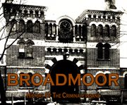 Broadmoor. A History of the Criminally Insane cover image cdn