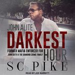 Darkest hour : John Alite cover image cdn
