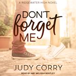 Don't forget me : Ridgewater High series. bk. 1 cover image cdn