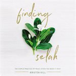 Finding selah : the simple practice of peace when you need it most cover image cdn