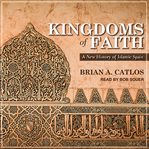 Kingdoms of faith : a new history of Islamic Spain cover image cdn