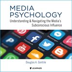 Media psychology : understanding the media's subconscious influence cover image cdn