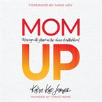 Mom up : thriving with grace in the chaos of motherhood cover image cdn