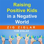 Raising positive kids in a negative world cover image cdn