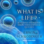 What is life? : the physical aspect of the living cell ; with Mind and matter ; & Autobiographical sketches cover image cdn