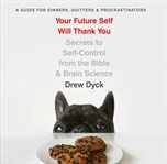 Your future self will thank you. Secrets to Self-Control from the Bible and Brain Science cover image cdn