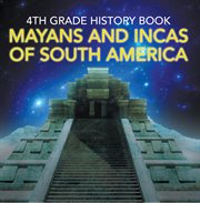 4th grade history book: mayans and incas of south america. Fourth Grade Books Ancient Civilizations cover image cdn
