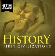 6th grade history: first civilizations. Ancient Civilizations for Kids Sixth Grade Books cover image cdn