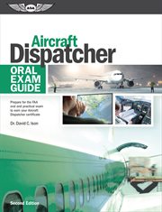 Aircraft dispatcher oral exam guide : prepare for the FAA practical exam to earn your aircraft dispatcher certificate cover image cdn