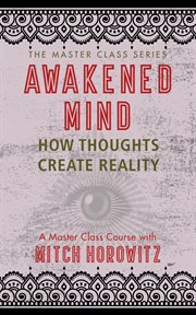 Awakened mind : how thoughts become reality : a master class course cover image cdn
