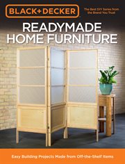 Black & decker readymade home furniture. Easy Building Projects Made from Off-the-Shelf Items cover image cdn