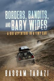 Borders, bandits, and baby wipes : a big adventure in a tiny car cover image cdn