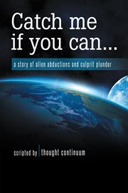 Catch me if you can.... A Story of Alien Abductions and Culprit Plunder cover image cdn