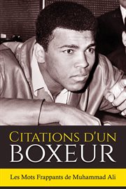 Citations d'un boxeur. Les Mots Frappants de Muhammad Ali cover image cdn