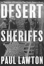 Desert sheriffs : the territorial history of the Pima County Sheriff's Office cover image cdn