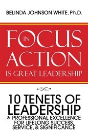 Focus in action is great leadership. 10 Tenets of Leadership & Professional Excellence cover image cdn