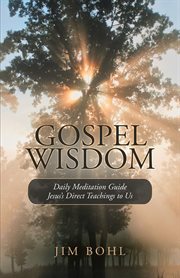 Gospel wisdom. Daily Meditation Guide Jesus's Direct Teachings to Us cover image cdn