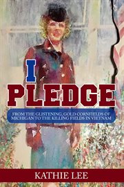 I pledge. From the glistening, gold cornfields of Michigan to the killing fields in Vietnam cover image cdn