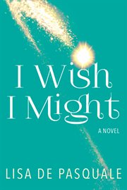 I wish I might : a novel cover image cdn