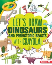 Let's draw dinosaurs and prehistoric beasts with crayola ʼ ! cover image cdn
