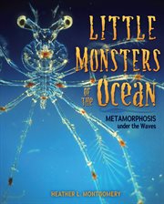Little monsters of the ocean : metamorphosis under the waves cover image cdn