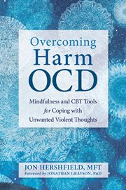 Overcoming harm OCD : mindfulness and CBT tools for coping with unwanted violent thoughts cover image cdn