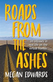 Roads from the ashes : an odyssey in real life on the virtual frontier cover image cdn