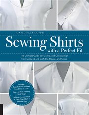 Sewing shirts with a perfect fit : the ultimate guide to fit, style, and construction from collared and cuffed to blouses and tunics cover image cdn