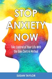 Stop anxiety now. Take Control of Your Life With the GAIN CONTROL Method cover image cdn