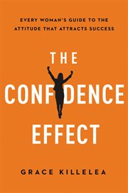 The confidence effect : every woman's guide to the attitude that attracts success cover image cdn