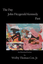 The day john fitzgerald kennedy past. A Sequel to Portrait of Mass Murder cover image cdn