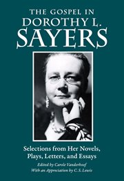 The Gospel in Dorothy Sayers : selections from her novels, plays, letters, and essays cover image cdn