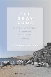 The gray zone : sovereignty, human smuggling, and undercover police investigation in Europe cover image cdn