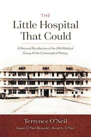 The little hospital that could. A Personal Recollection of the 24th Medical Group At the Crossroads of History cover image cdn