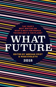 WHAT FUTURE 2018 : the year's best writing on what s next for people cover image cdn
